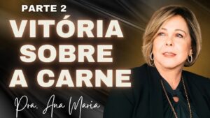 Vitória Sobre A Carne – Parte 2