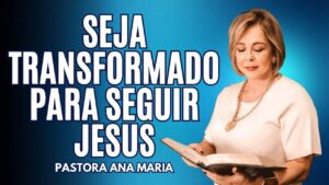 Seja Transformado Para Seguir Jesus