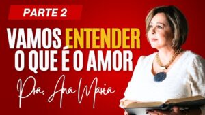 Vamos Entender O Que É O Amor – Parte 2