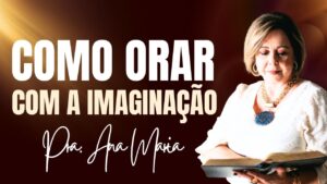 Como Orar Com A Imaginação