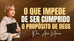 O Que Impede De Ser Cumprido O Propósito De Deus