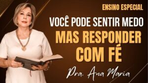Você Pode Sentir Medo, Mas Responder Com Fé